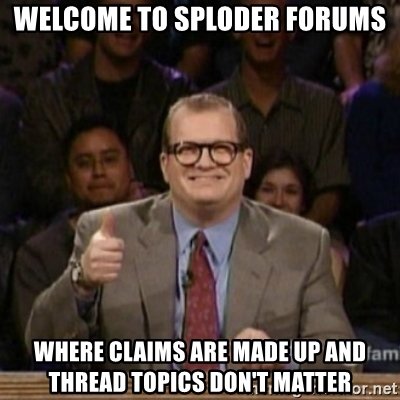 welcome-to-sploder-forums-where-claims-are-made-up-and-thread-topics-dont-matter.jpg