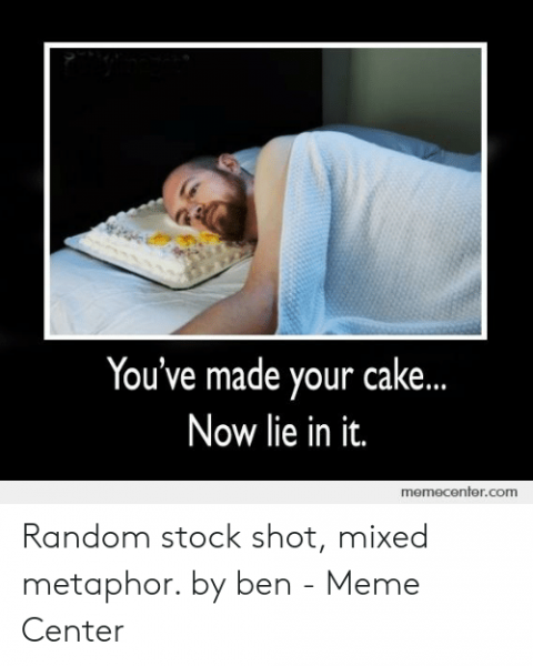 youve-made-your-cake-now-lie-in-it-memecenter-com-random-51635325.png